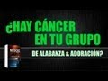 ¿Cáncer en tu grupo de Alabanza & Adoración?