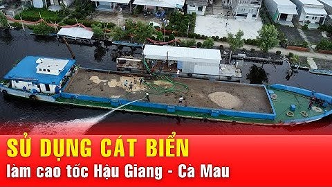 Những khối cát biển đầu tiên về công trường cao tốc Hậu Giang - Cà Mau
