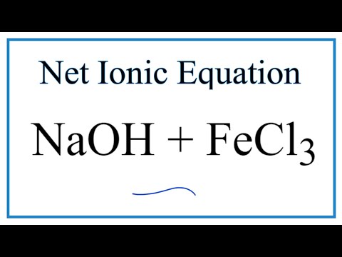 How to Write the Net Ionic Equation for NaOH + FeCl3 = NaCl + Fe(OH)3