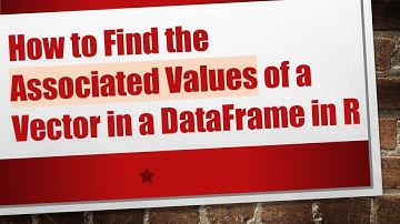 How to Find the Associated Values of a Vector in a DataFrame in R