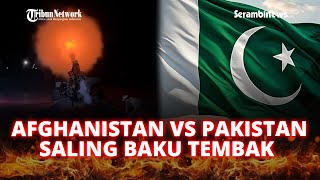🔴  Taliban Balas Dendam, Detik-detik Mencekam Baku Tembak Pakistan-Afghanistan