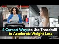 4 Correct Ways to Use Treadmill to Accelerate Weight Loss