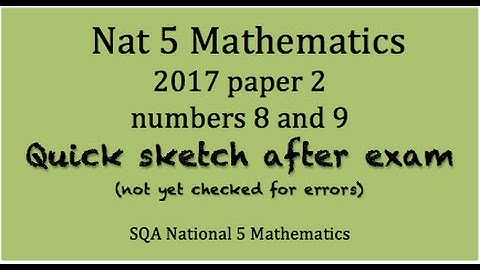 2017 SQA National 5 Mathematics paper 2 Nos. 8 & 9
