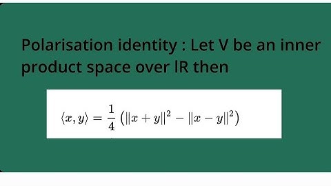 polarisation identity : in inner product space , functional analysis