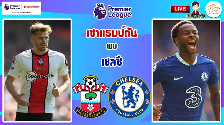 🔴LIVE เชียร์สด : เซาแธมป์ตัน พบ เชลซี | นักบุญปะทะสิงห์บลู สัปดาห์ที่ 5