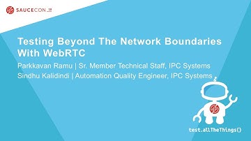 Testing Beyond The Network Boundaries With WebRTC - Parkkavan Ramu & Sindhu Kalidindi