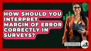 How Should You Interpret Margin Of Error Correctly In Surveys? - The Friendly Statistician