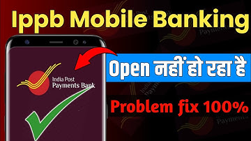 ippb mobile banking app open nahi ho raha hai kya kare ! Ippb mobile app no working problem solve