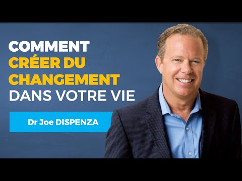 Comment Créer des Changements dans votre Vie - Dr. Joe DISPENZA