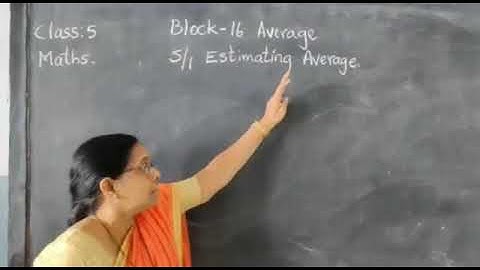 Date : 26/12/2020 Class : 5 Subject: Maths Block - 16 Average  S1 Estimating Average