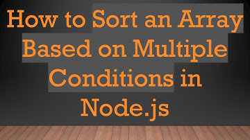 How to Sort an Array Based on Multiple Conditions in Node.js