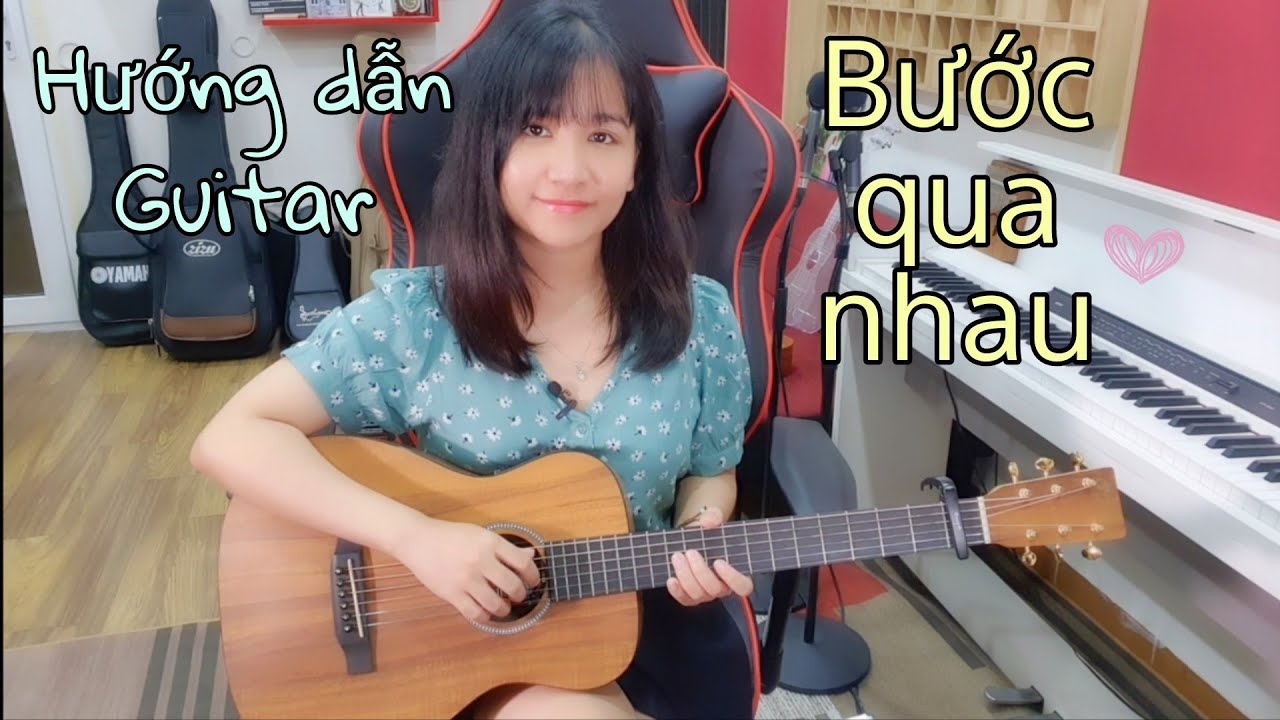 [Hướng dẫn Guitar] Bước qua nhau / Vũ – intro, rải, quạt