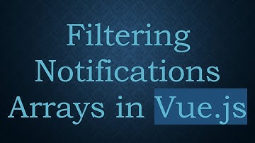 Filtering Notifications Arrays in Vue.js