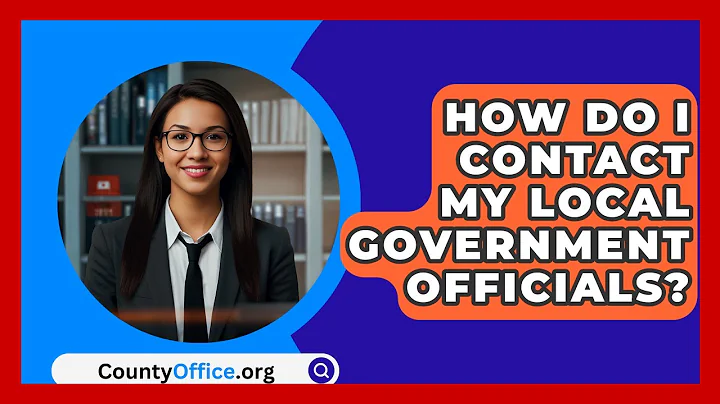 How Do I Contact My Local Government Officials? - CountyOffice.org