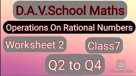 D.A.V.Math||Class7||Chapter 2||Operations On Rational Numbers||Worksheet 2|| Q2 to Q4