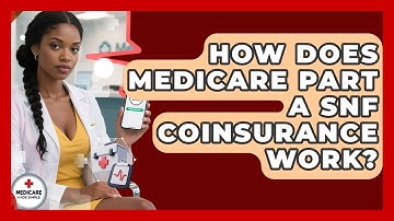 How Does Medicare Part A SNF Coinsurance Work? - Medicare Made Simple Guide