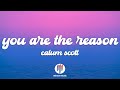 Calum Scott You Are The Reason Lyrics Calum Scott You Are The Reason Lyrics
