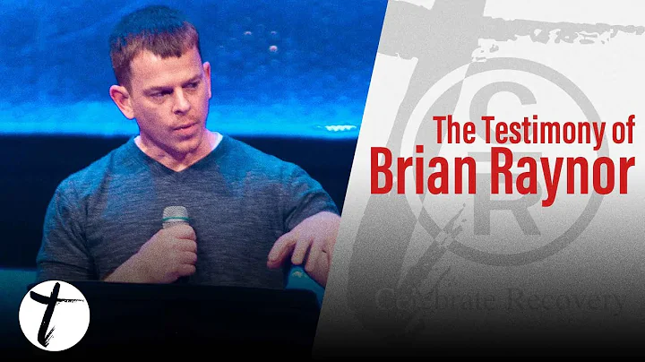 The Testimony of Brian Raynor | Celebrate Recovery