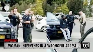 Woman Intervenes In A WRONGFUL Arrest