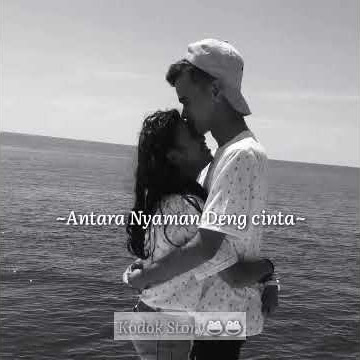 Antara Nyaman Deng Cinta || Story Wa Baper || Ambon Lyric