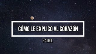 💔Cómo Le Explico Al Corazón 💔 // Letra // Bathul