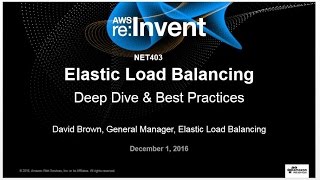 aws re invent 2016 elastic load balancing deep dive and best practices net403