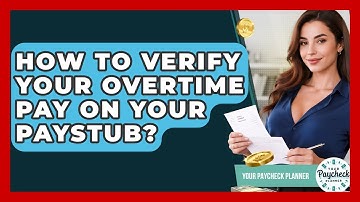 How To Verify Your Overtime Pay On Your Paystub? - Your Paycheck Planner