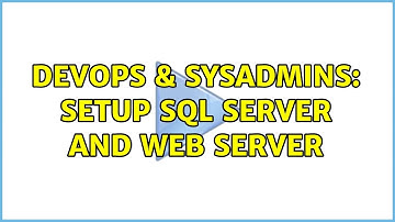 DevOps & SysAdmins: Setup SQL server and web server (3 Solutions!!)