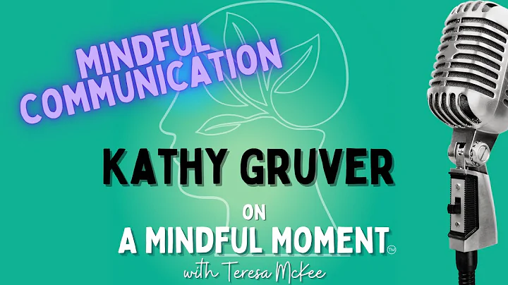 Mindful Communication with Kathy Gruver