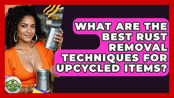 What Are The Best Rust Removal Techniques For Upcycled Items? - The Upcycle Lab