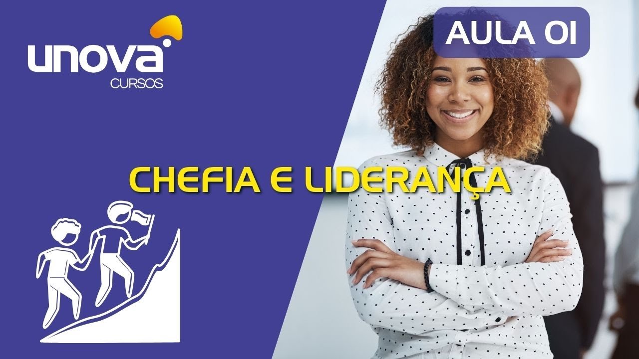 Curso Avançado de Chefia e Liderança:   Habilidades de Liderança Eficazes | UNOVA CURSOS  -  Aula 01