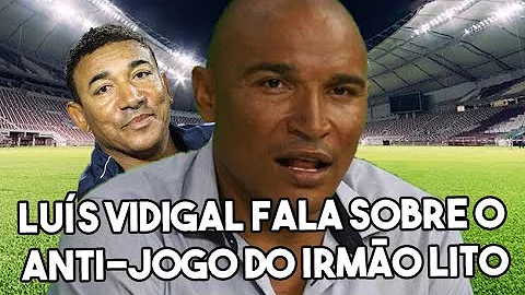 LUS VIDIGAL E O ANTI-JOGO DO SEU IRMO, LITO VIDIGAL