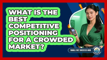 What Is The Best Competitive Positioning For A Crowded Market? - Small Biz Success Hub