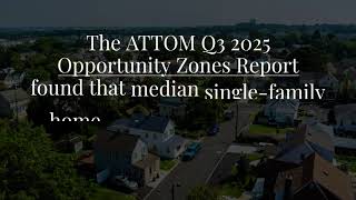 Q3 2025 Opportunity Zones Report Top 10 Zones Where Median Home Price Nearly Doubled Annually