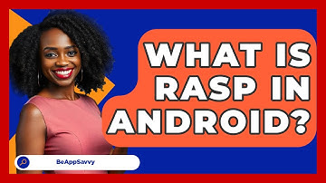 What Is RASP In Android? - Be App Savvy