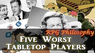 Five Worst Tabletop Players  RPG Philosophy