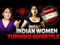 Why indian women are becoming infertile