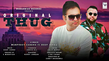 ORIGINAL THUG | Manpreet Sandhu | Deep Jandu | Official Video | New Song 2020