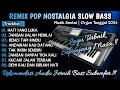 REMIX POP NOSTALGIAL SLOW BASS || REMIX DUT ORGEN TUNGGAL TERBARU 2024