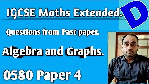Algebra & Graphs. | Past paper Questions Solved.| IGCSE Maths Extended 0580 Paper 4.