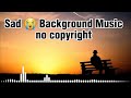 Very Emotional Sad Background Music Update / Sad Music No Copyright