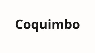 How to pronounce Coquimbo
