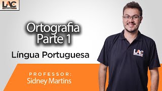 Língua Portuguesa - Ortografia Parte 1 -  Prof Sidney Martins