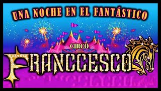 Una Noche en el Fantástico Circo de Franccesco - Función Completa (Temporada 2020) [Ensenada B.C.]