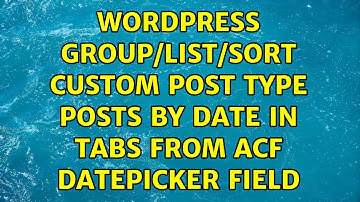 Wordpress: Group/list/sort custom post type posts by date in tabs from acf datepicker field
