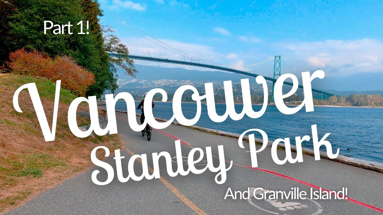 Vancouver Canada: Exploring Granville Island & Stanley Park | Things To Do