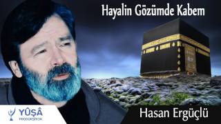 Hayalin Gözümde Kabem İlahisi Dinle  | Hasan Ergüçlü'den En güzel 2017 Kabe İlahisi Dinle