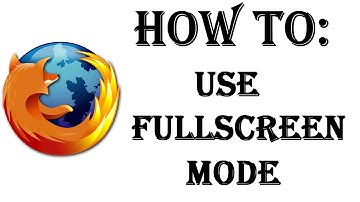 How To Use Full Screen Mode In The Firefox Web Browser