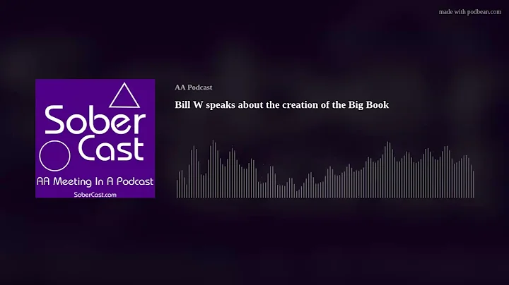 Bill W speaks about the creation of the Big Book