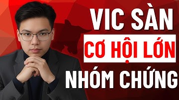 CHÚ Ý: VIC SÀN CƠ HỘI LỚN CHO NHÓM NGÀNH CHỨNG KHOÁN TĂNG MẠNH!